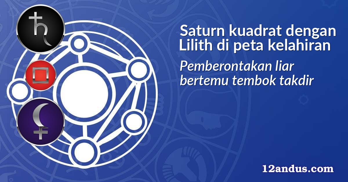 Saturn kuadrat dengan Lilith di peta kelahiran