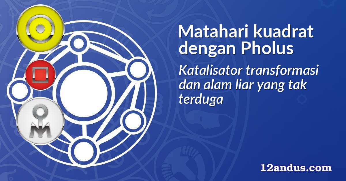Matahari kuadrat dengan Pholus