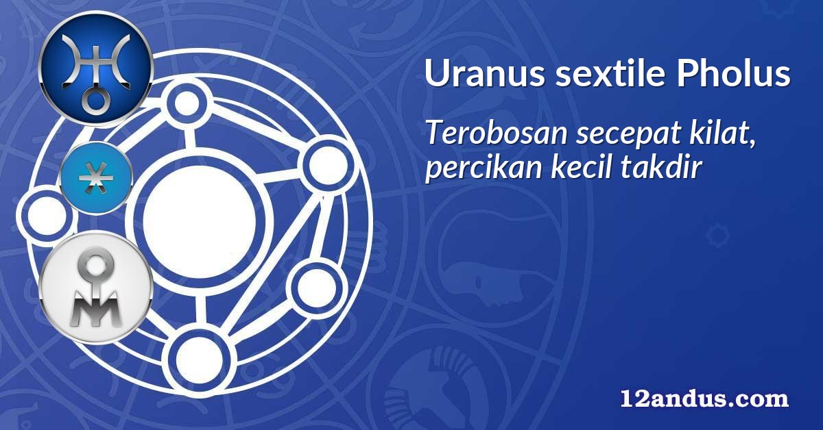 Uranus sextile Pholus