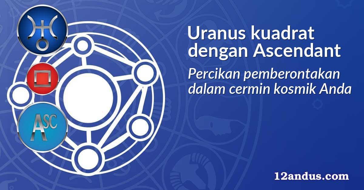 Uranus kuadrat dengan Ascendant
