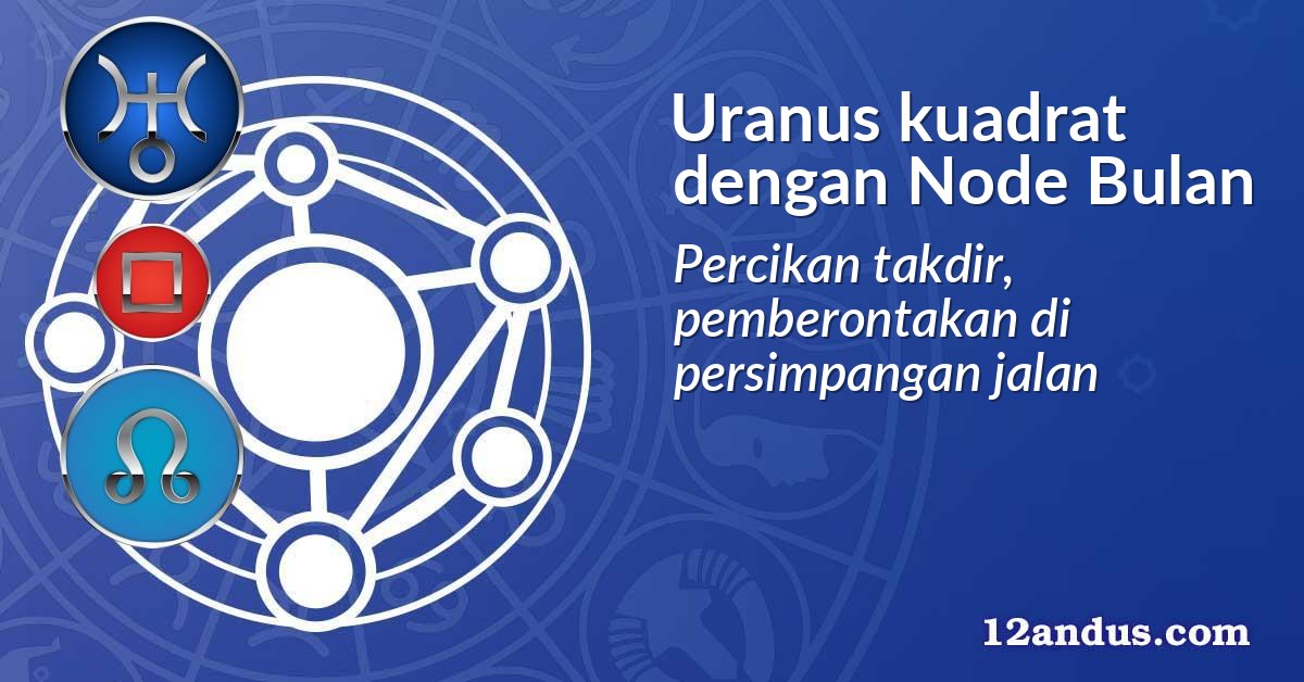 Uranus kuadrat dengan Node Bulan