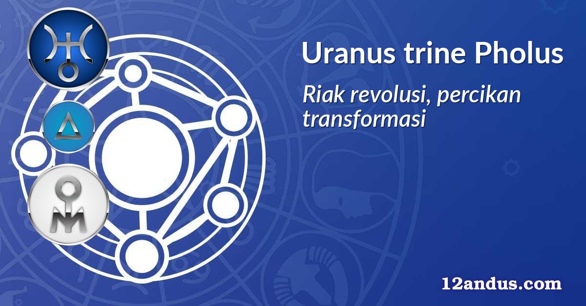 Uranus trine Pholus
