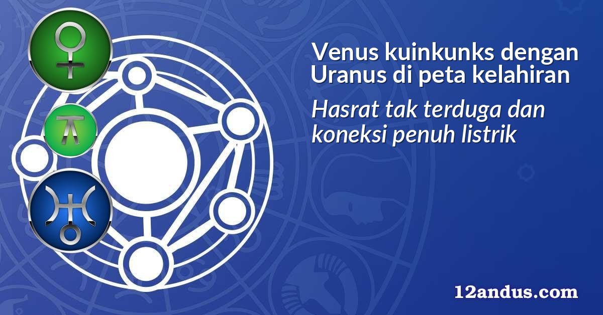 Venus kuinkunks dengan Uranus di peta kelahiran