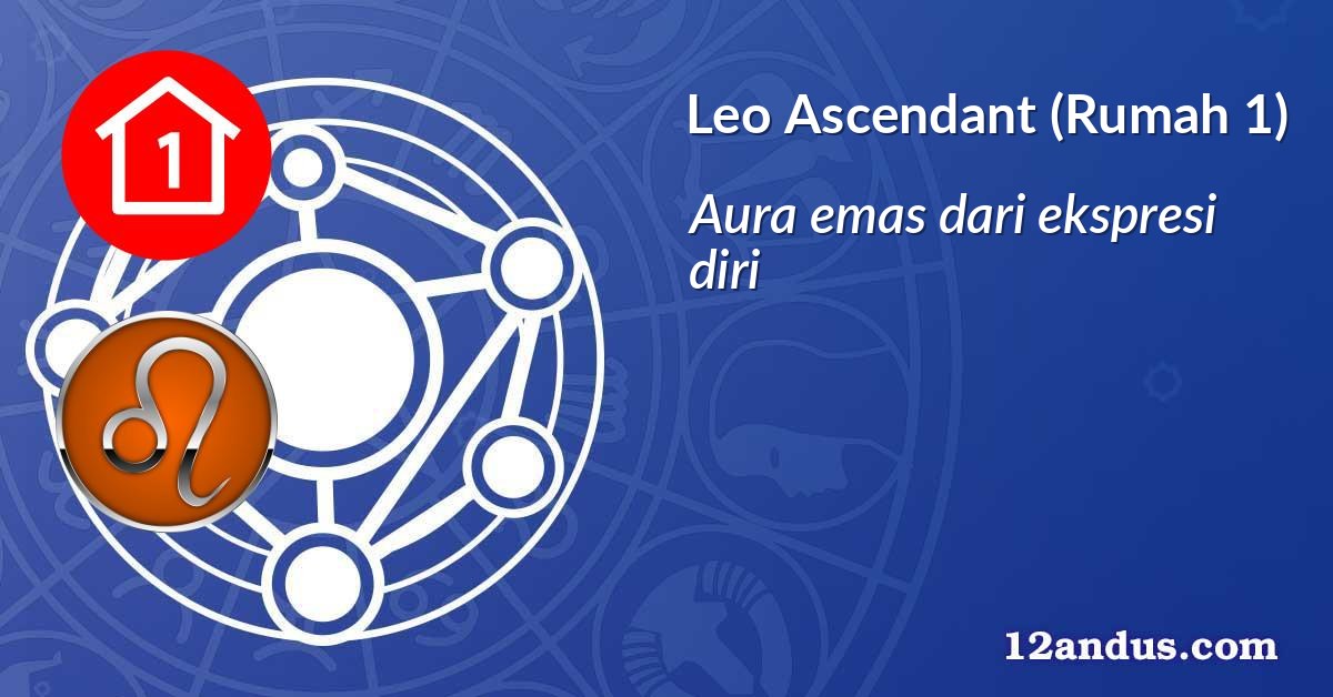 Leo Ascendant (Rumah 1)