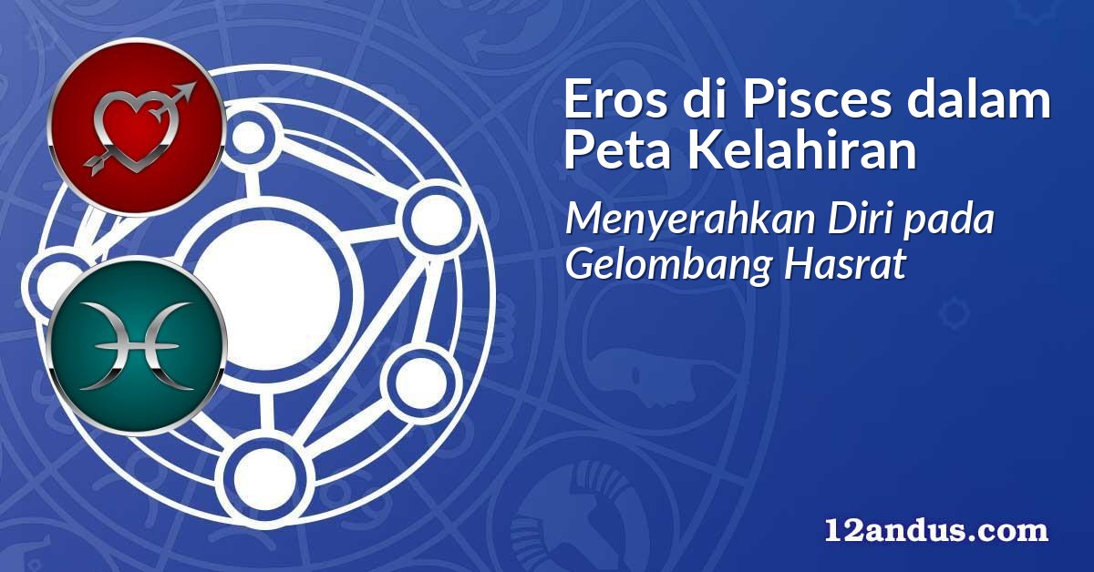 Eros di Pisces dalam Peta Kelahiran
