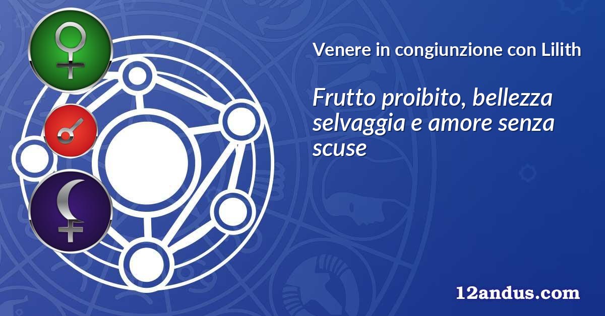 Venere in congiunzione con Lilith