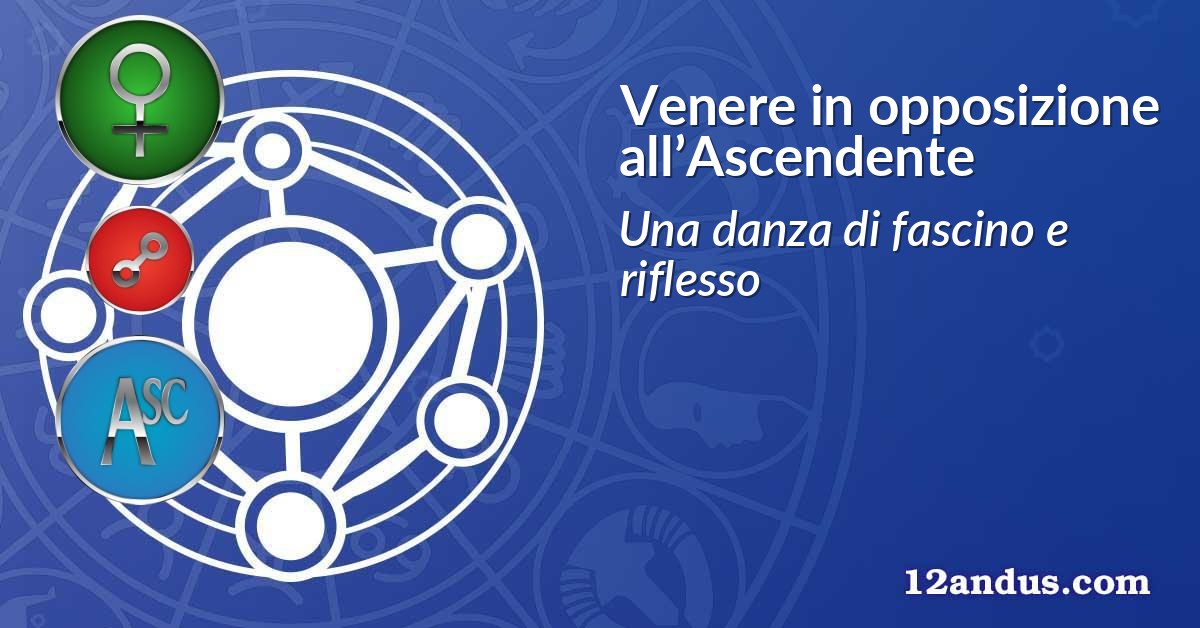Venere in opposizione all’Ascendente