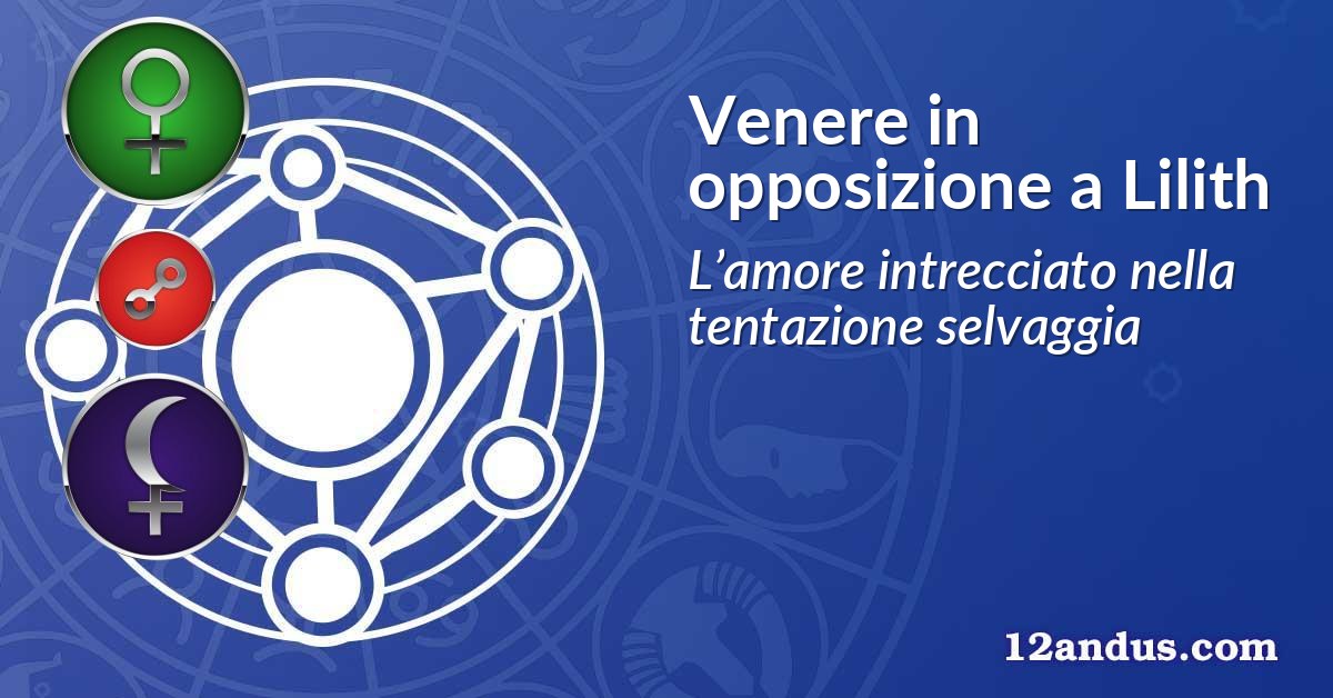 Venere in opposizione a Lilith