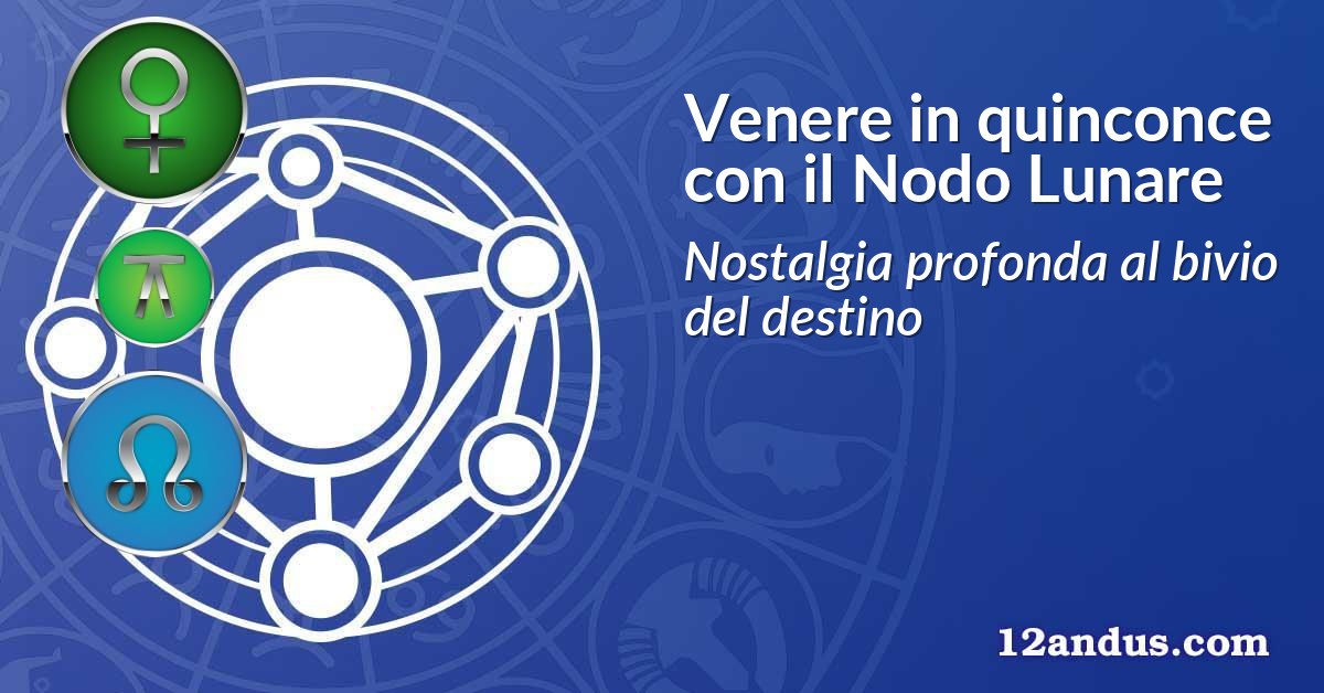 Venere in quinconce con il Nodo Lunare