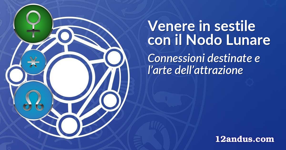 Venere in sestile con il Nodo Lunare