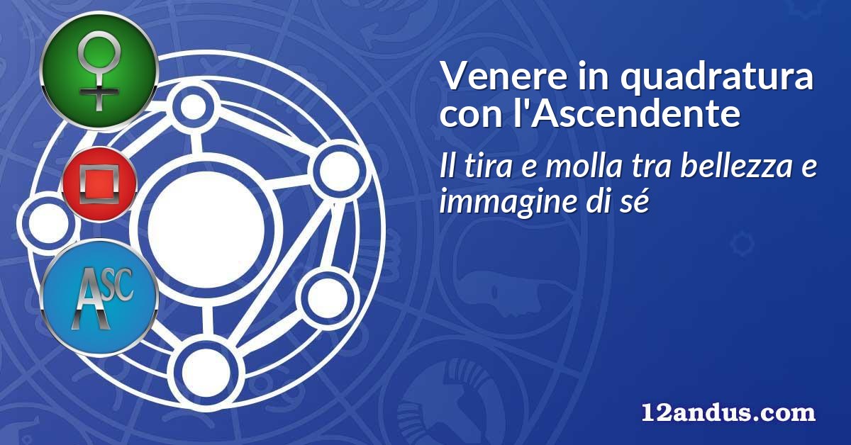 Venere in quadratura con l'Ascendente