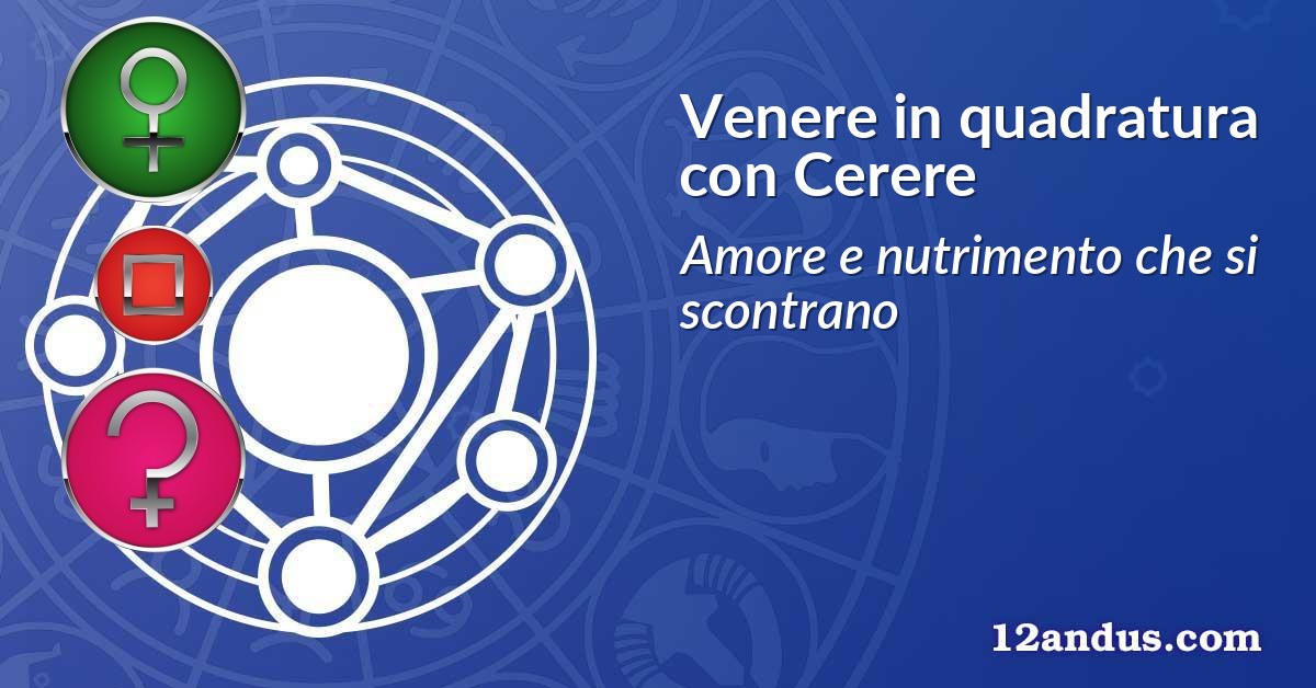 Venere in quadratura con Cerere