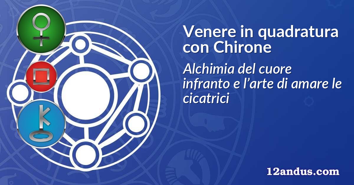 Venere in quadratura con Chirone