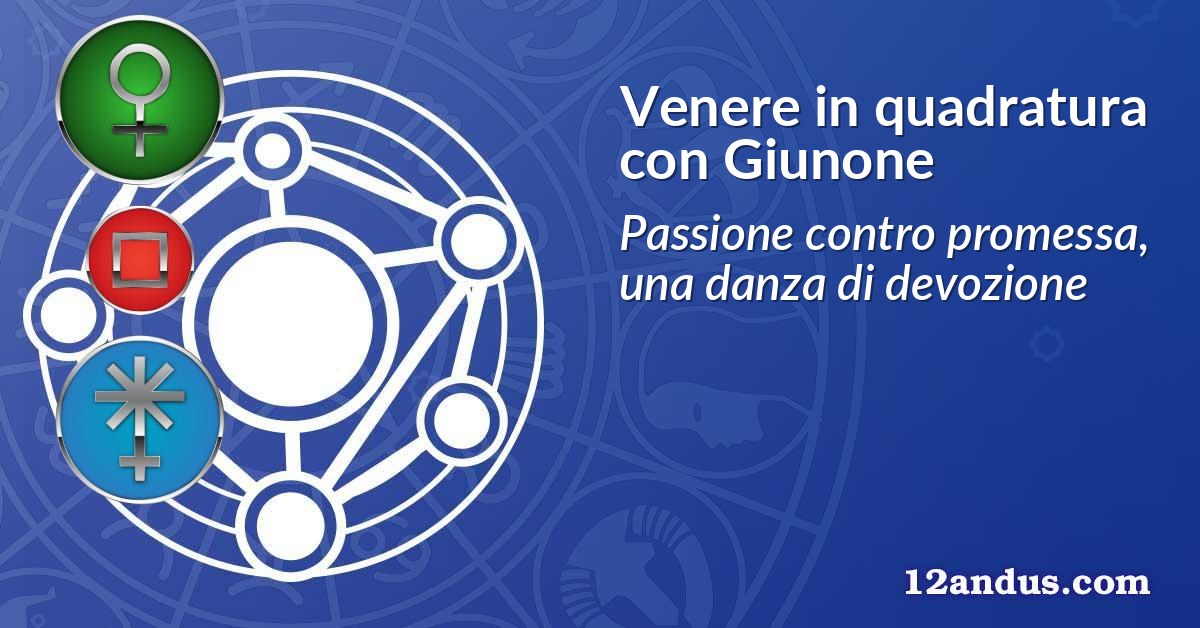 Venere in quadratura con Giunone