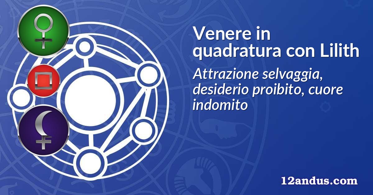 Venere in quadratura con Lilith