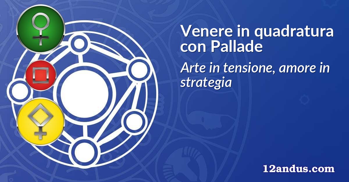 Venere in quadratura con Pallade