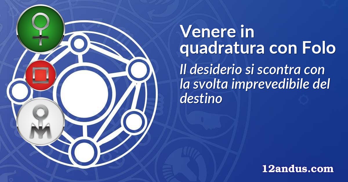Venere in quadratura con Folo