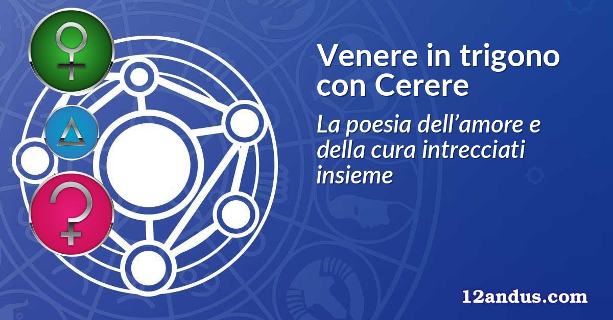Venere in trigono con Cerere