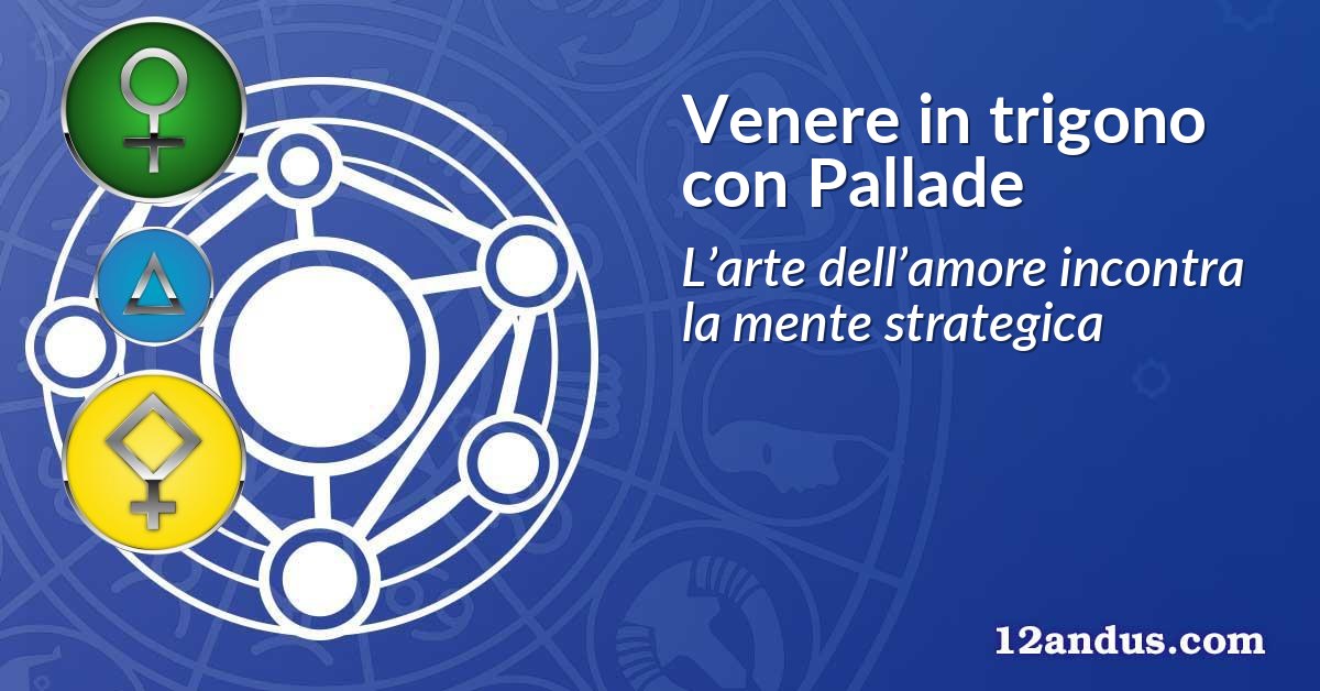 Venere in trigono con Pallade