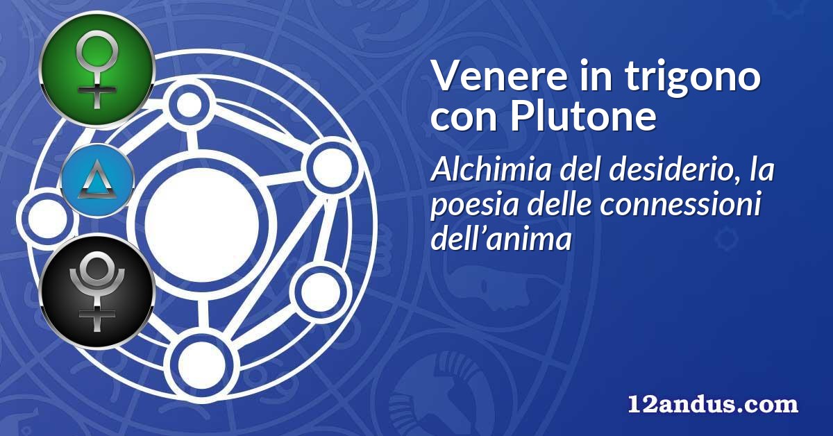 Venere in trigono con Plutone