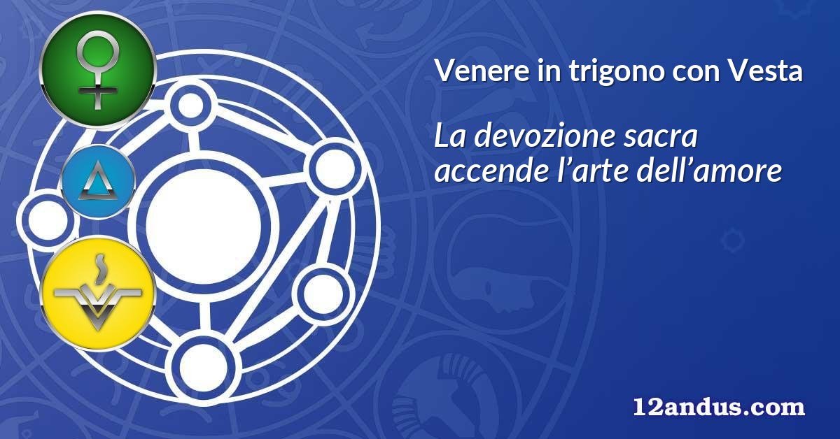 Venere in trigono con Vesta