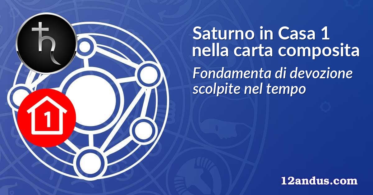 Saturno in Casa 1 nella carta composita