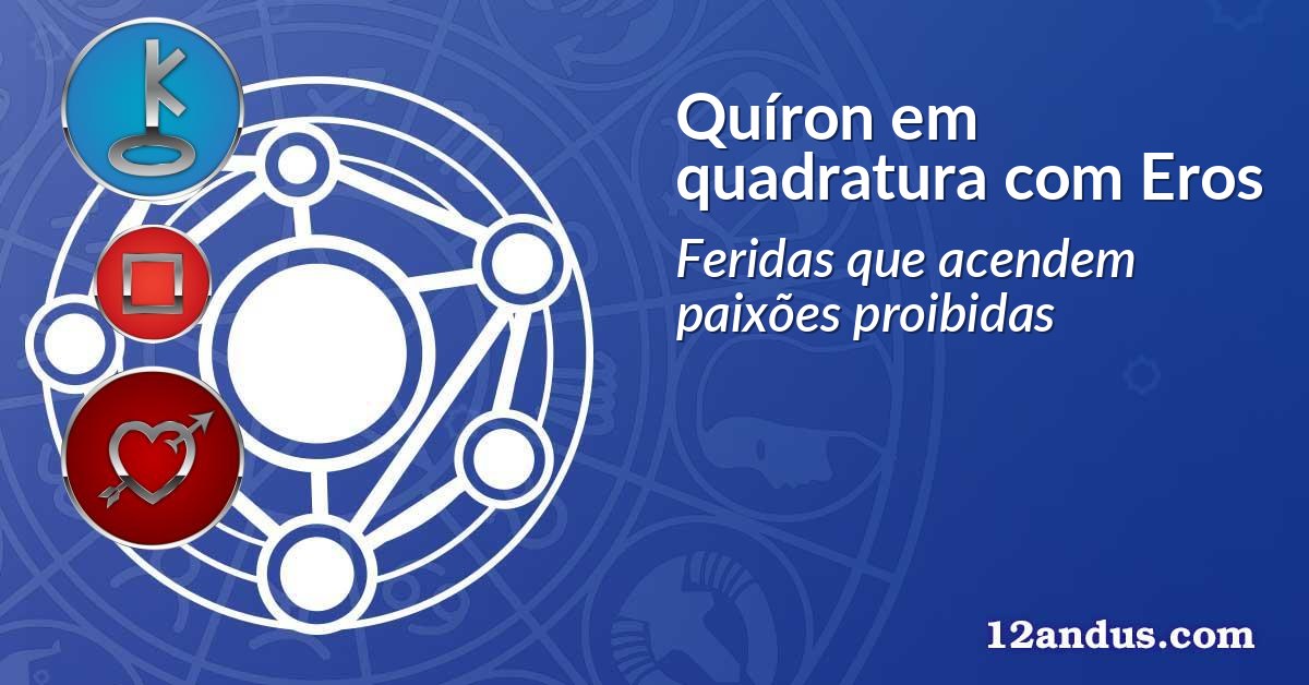 Quíron em quadratura com Eros