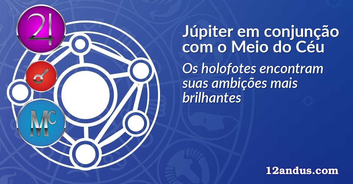 Júpiter em conjunção com o Meio do Céu