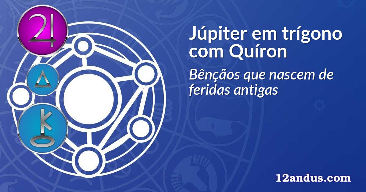 Júpiter em trígono com Quíron