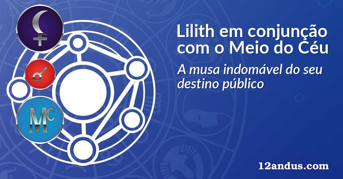 Lilith em conjunção com o Meio do Céu