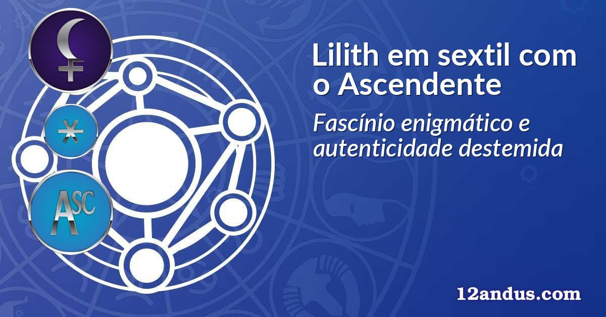 Lilith em sextil com o Ascendente