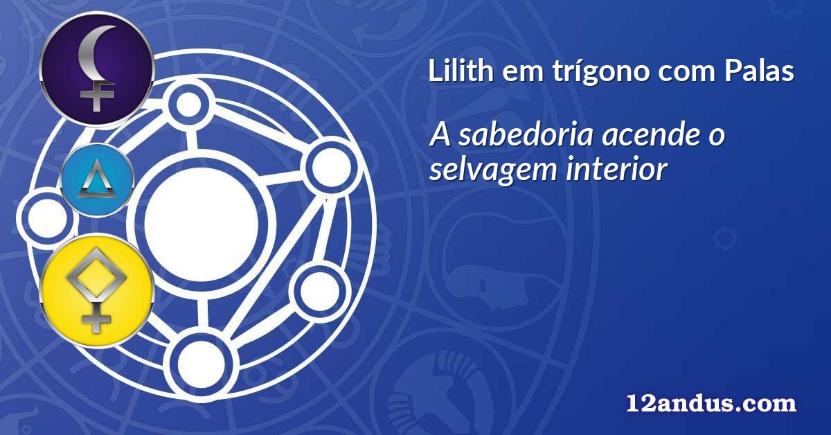 Lilith em trígono com Palas