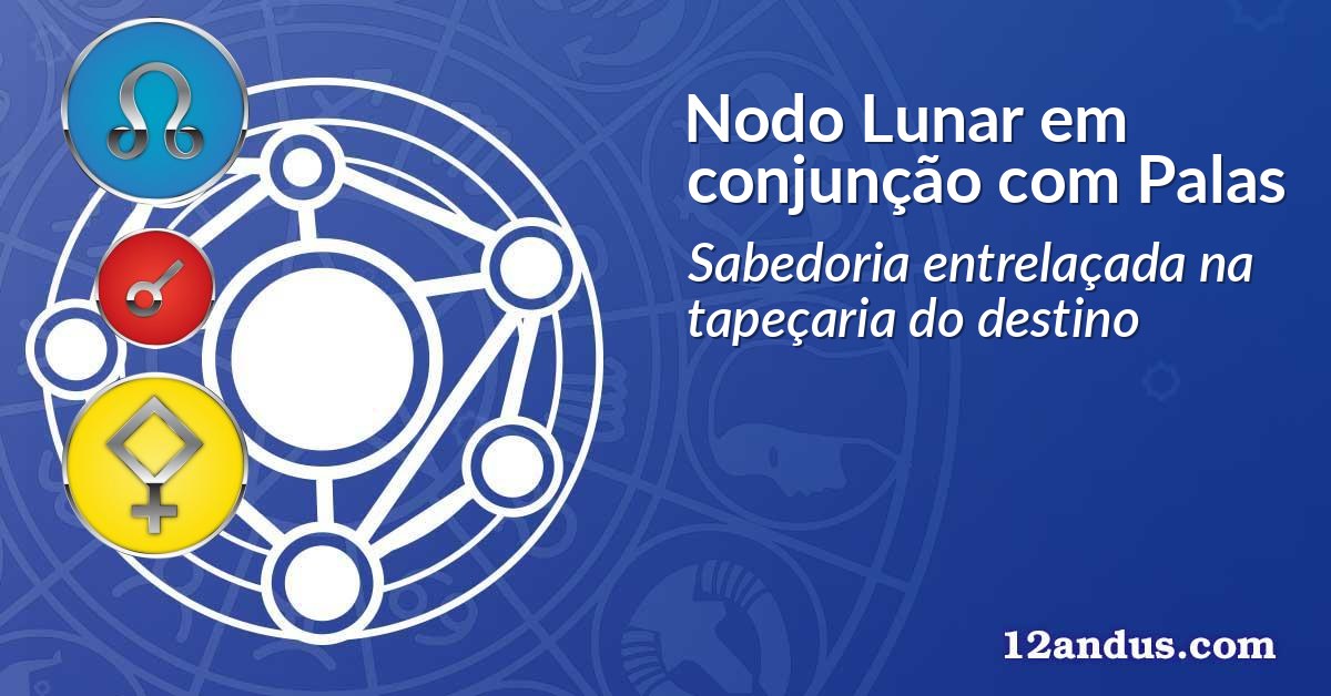 Nodo Lunar em conjunção com Palas