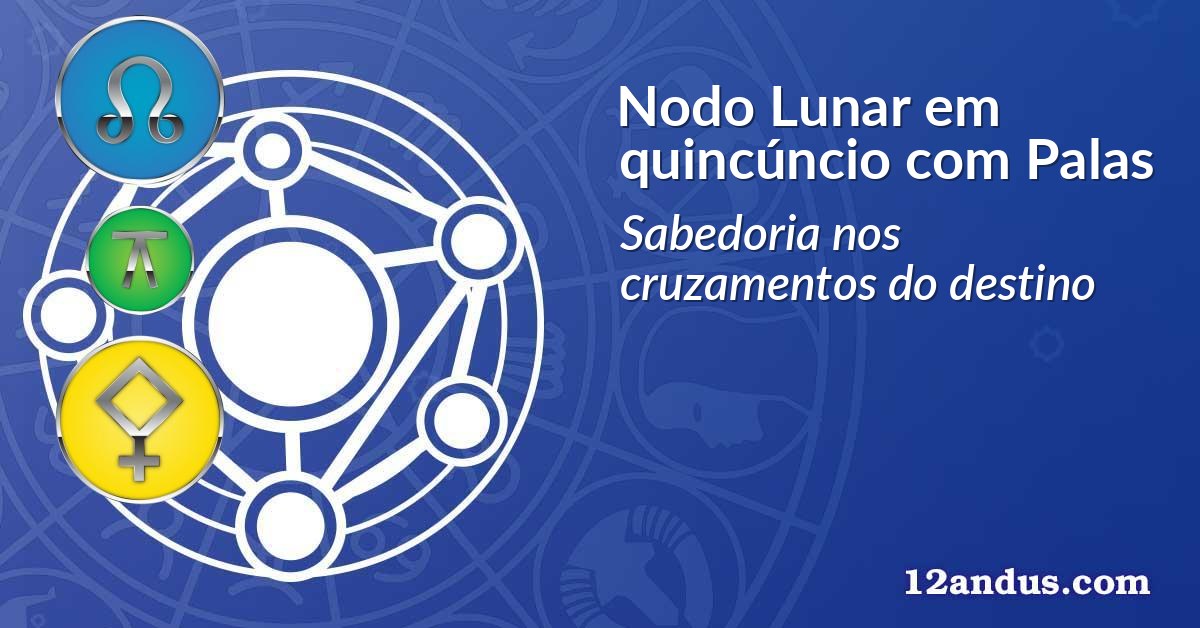 Nodo Lunar em quinc&uacute;ncio com Palas