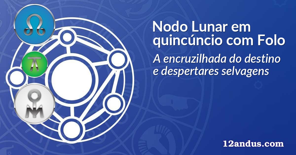 Nodo Lunar em quincúncio com Folo