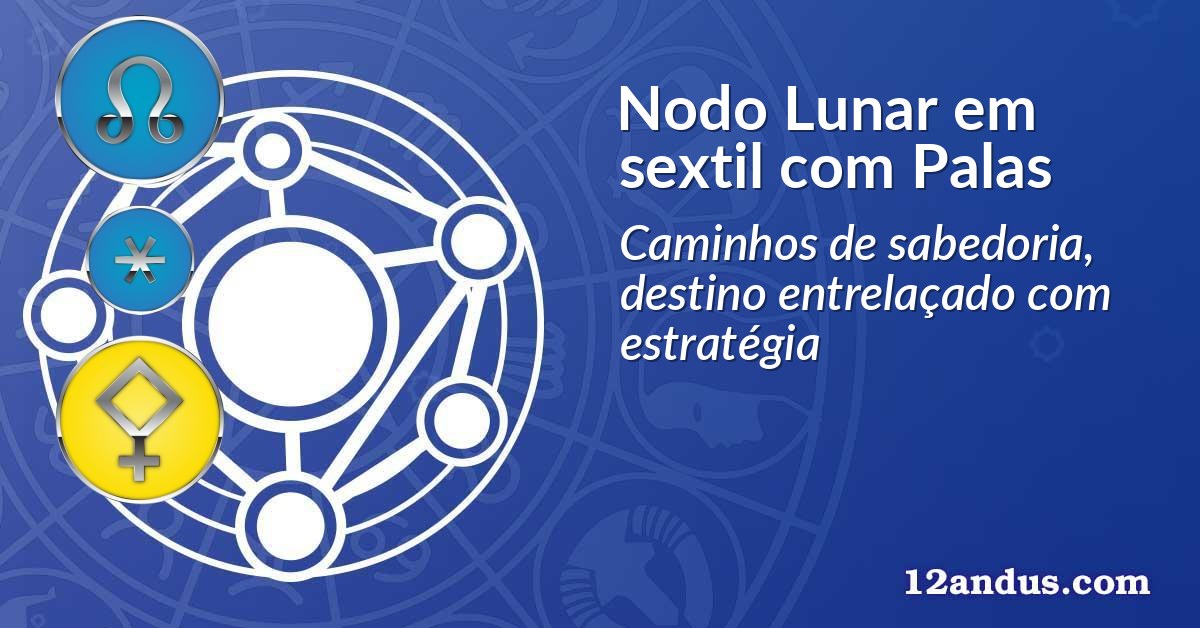 Nodo Lunar em sextil com Palas