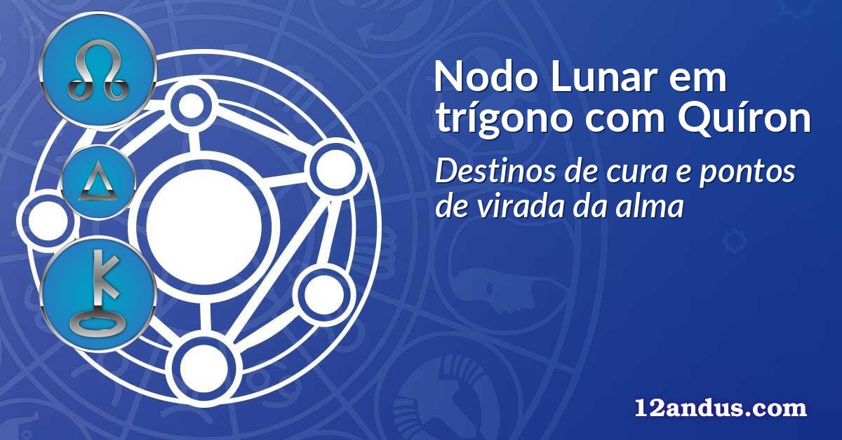 Nodo Lunar em tr&iacute;gono com Qu&iacute;ron
