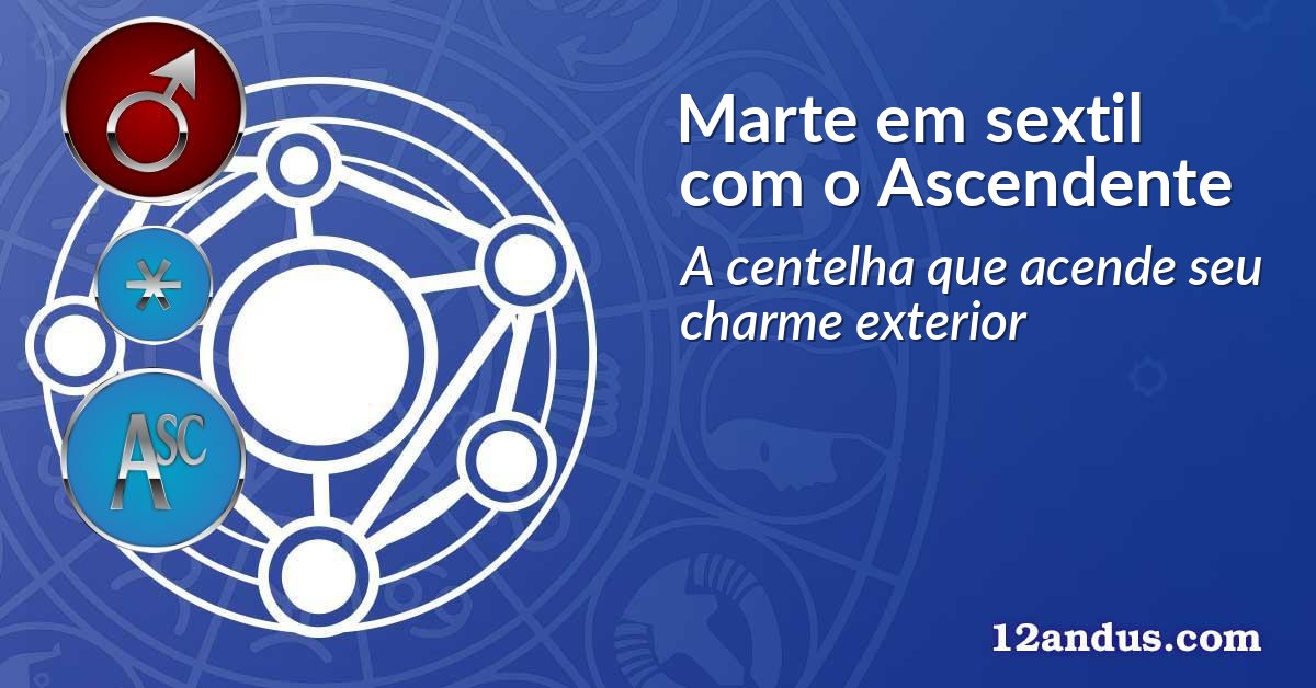 Marte em sextil com o Ascendente