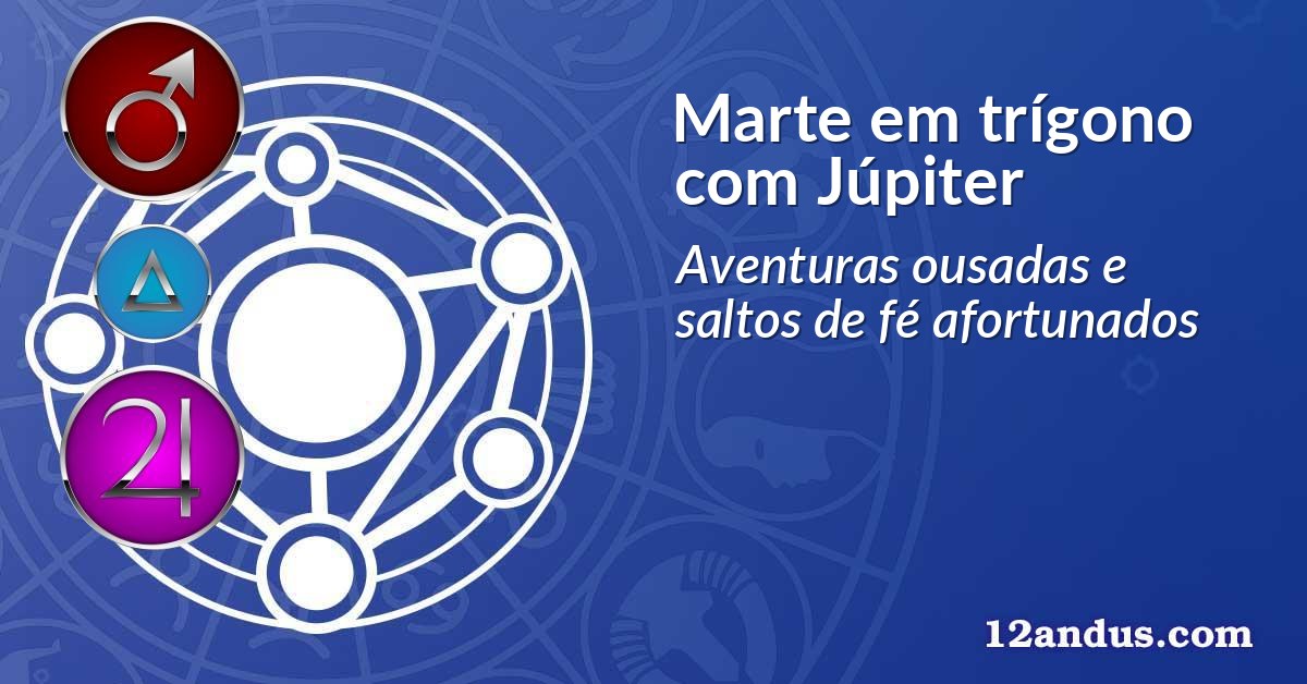 Marte em trígono com Júpiter