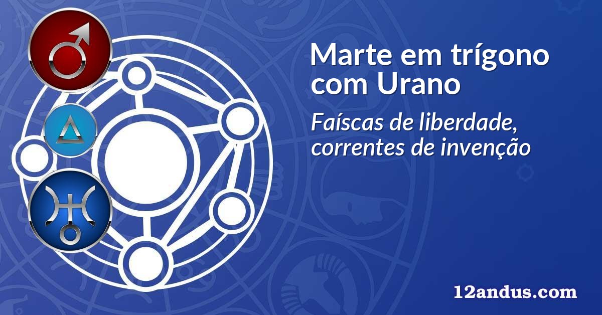 Marte em trígono com Urano