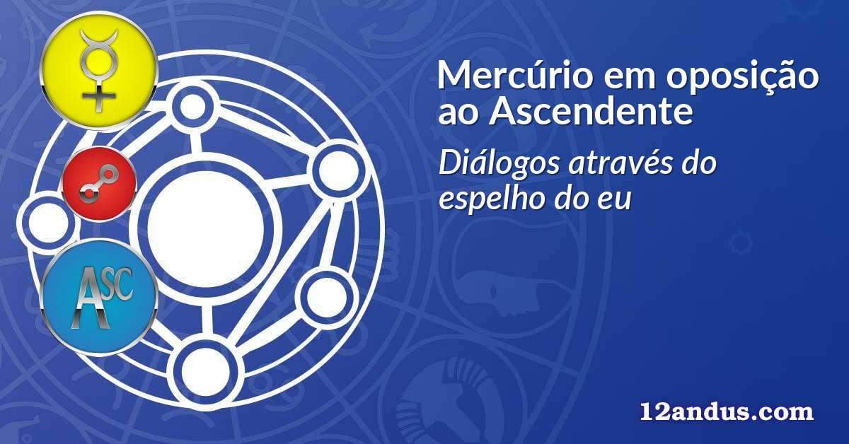 Mercúrio em oposição ao Ascendente