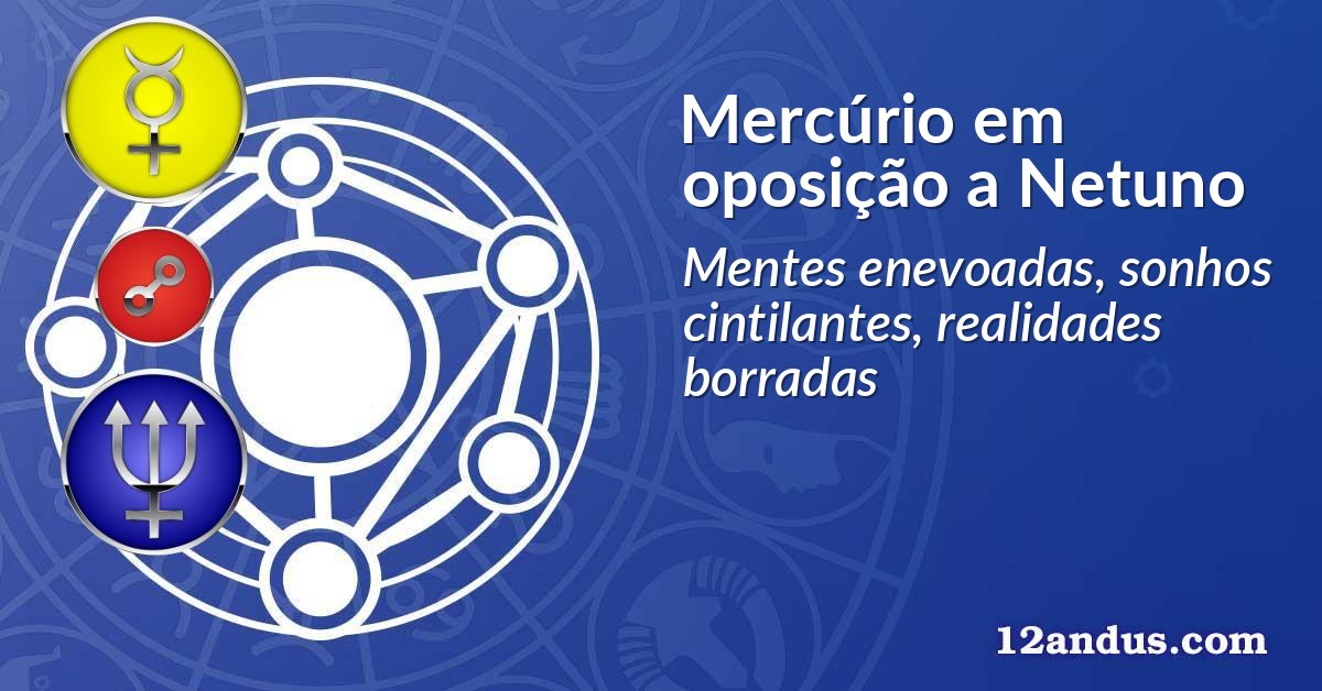 Mercúrio em oposição a Netuno