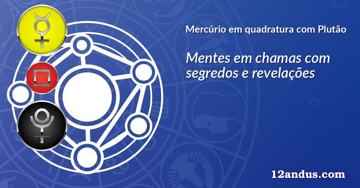 Mercúrio em quadratura com Plutão