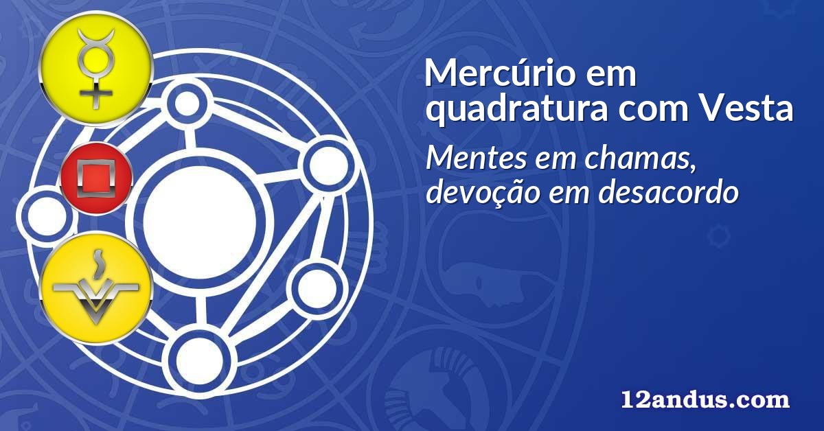 Mercúrio em quadratura com Vesta