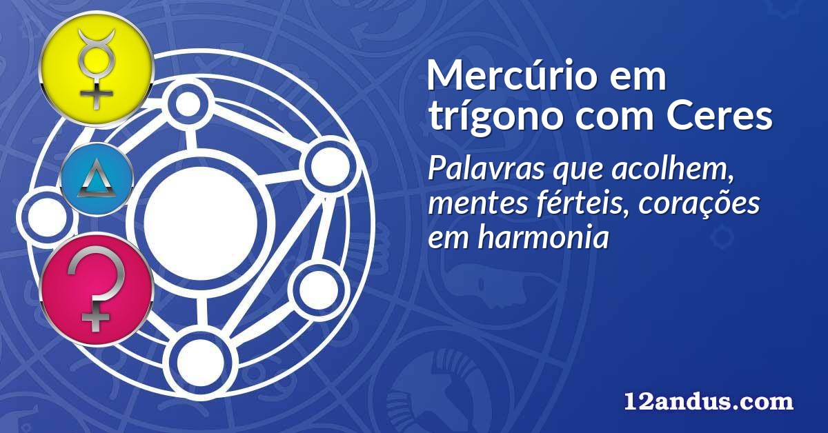 Mercúrio em trígono com Ceres