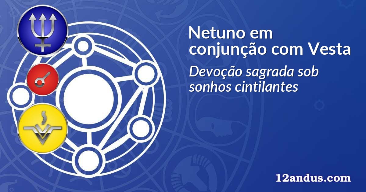 Netuno em conjunção com Vesta