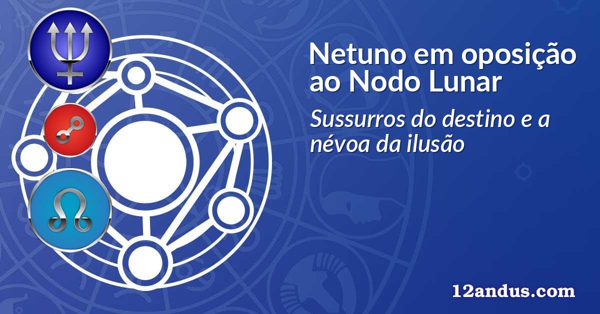 Netuno em oposi&ccedil;&atilde;o ao Nodo Lunar