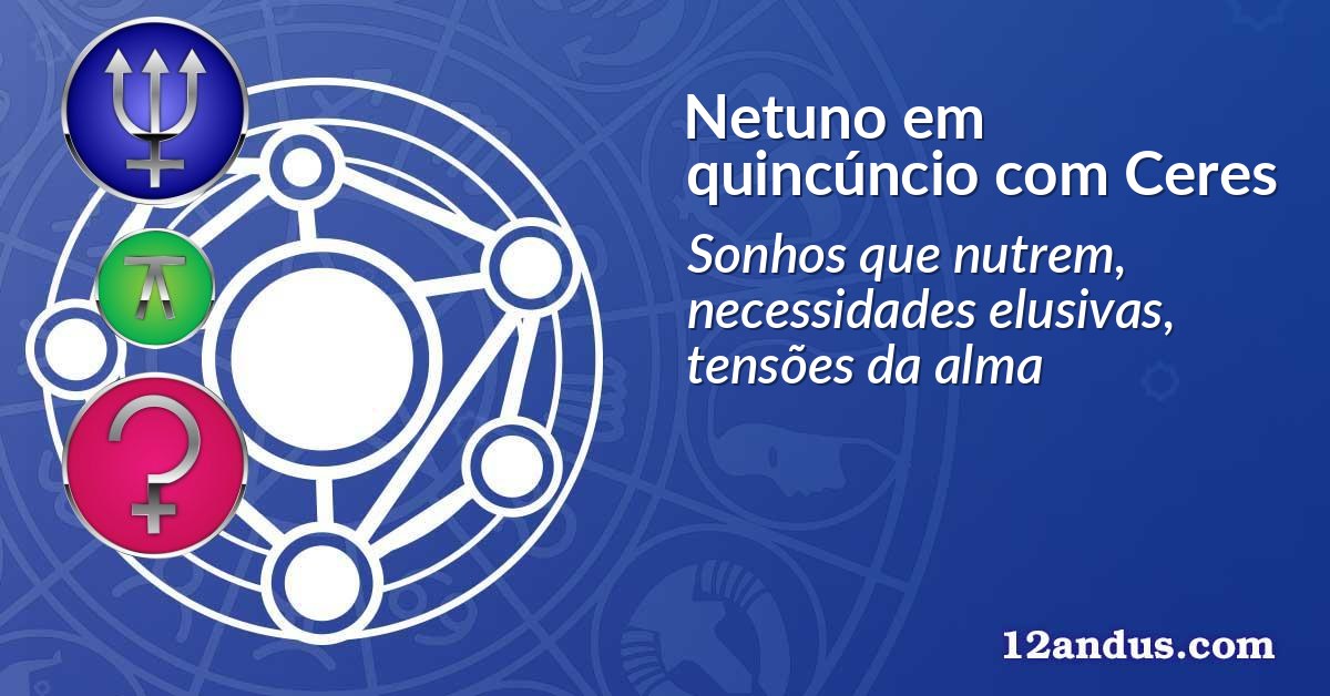 Netuno em quincúncio com Ceres