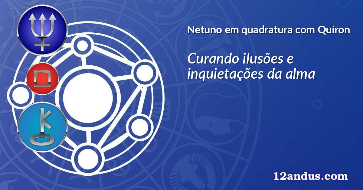 Netuno em quadratura com Quíron