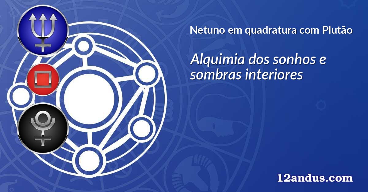 Netuno em quadratura com Plutão
